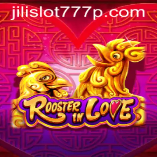 Exploring the World of RoosterInLove and the Allure of Jili Slot 777