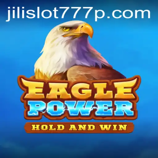 Exploring EaglePower: A Thrilling Adventure in Jili Slot 777