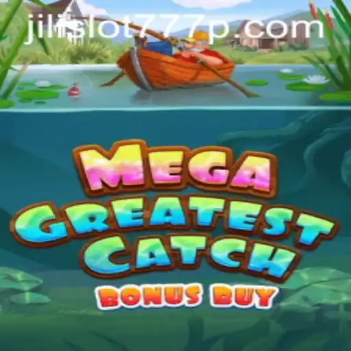 Discover the Thrills of MegaGreatestCatchBonusBuy with Jili Slot 777