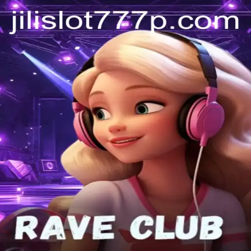 Discover the Exciting World of RaveClub: A Thrilling Experience with Jili Slot 777