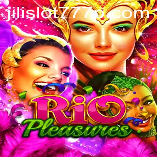 Exploring the Exciting World of RioPleasures and Jili Slot 777