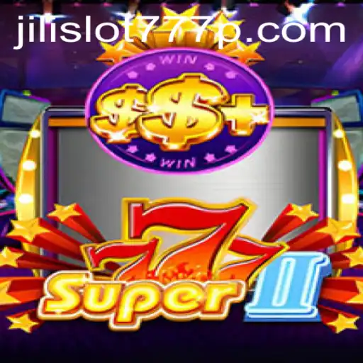 Exploring the Thrills of Super777II: A Jili Slot 777 Adventure